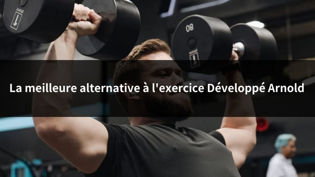 la meilleure alternative à l'exercice Développé Arnold